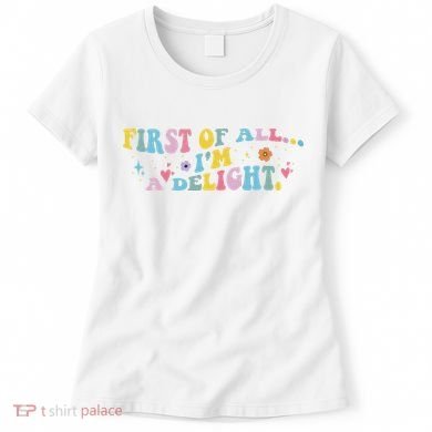 First Of All IM A Delight Funny Sarcastic Humor Women's T-Shirt