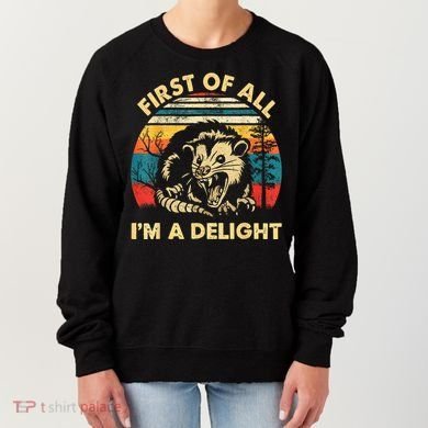 First Of All IM A Delight Sarcastic Angry Opossum Women's Sweatshirt