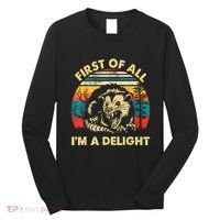 First Of All IM A Delight Sarcastic Angry Opossum Long Sleeve Shirt thumb 0