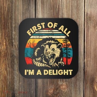 First Of All IM A Delight Sarcastic Angry Opossum Coaster