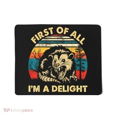 First Of All IM A Delight Sarcastic Angry Opossum Mousepad