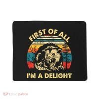 First Of All IM A Delight Sarcastic Angry Opossum Mousepad thumb 0