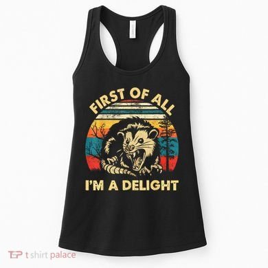 First Of All IM A Delight Sarcastic Angry Opossum Women's Tank Top