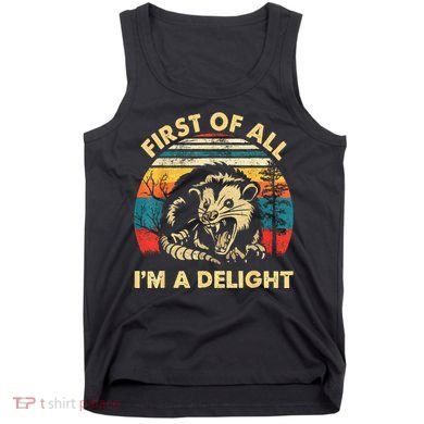 First Of All IM A Delight Sarcastic Angry Opossum Tank Top