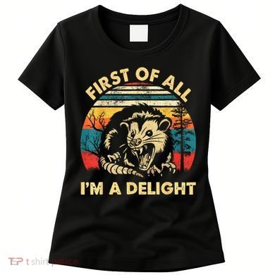 First Of All IM A Delight Sarcastic Angry Opossum Women's T-Shirt