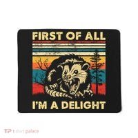 First Of All IM A Delight Sarcastic Angry Opossum Possum Mousepad thumb 0