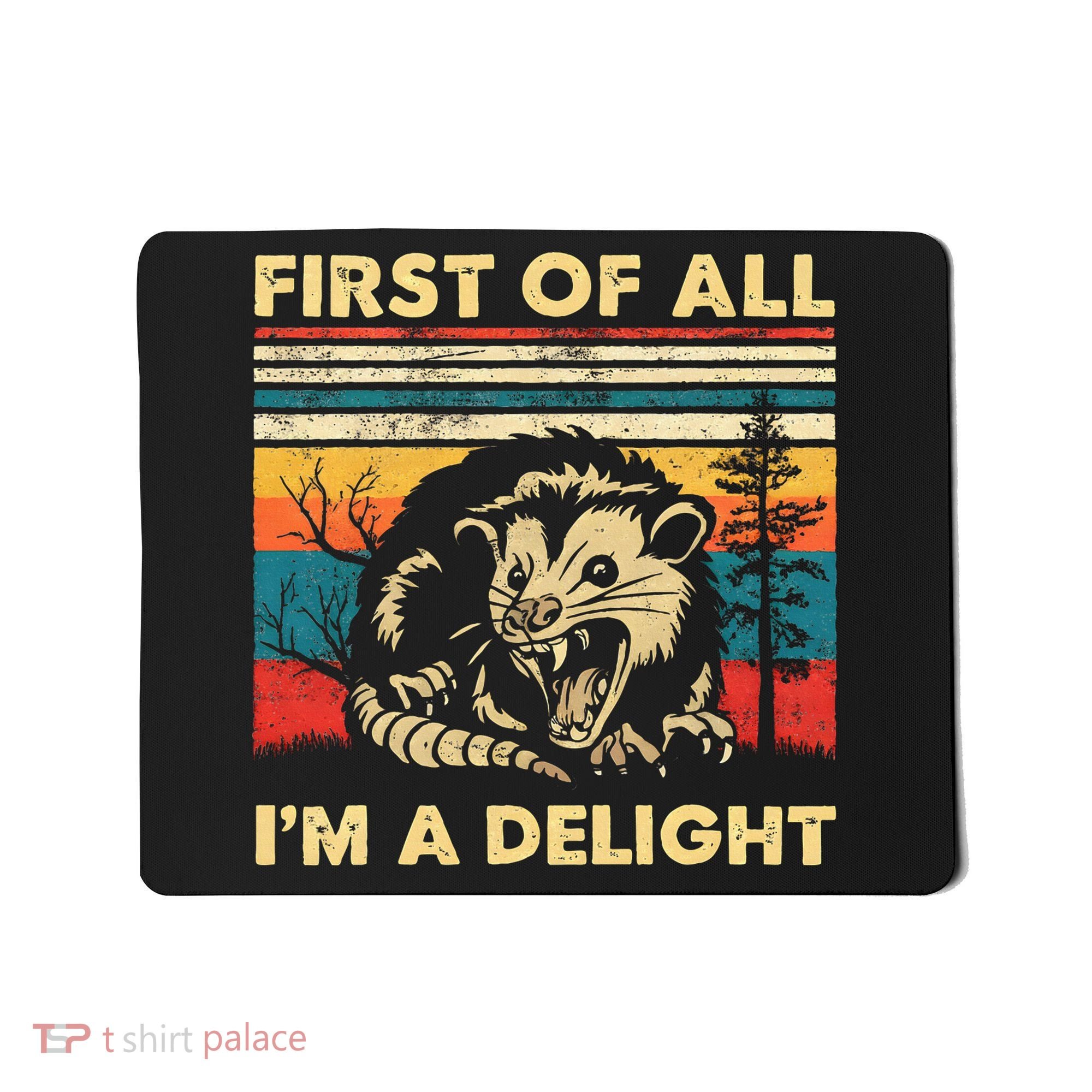 First Of All IM A Delight Sarcastic Angry Opossum Possum Mousepad