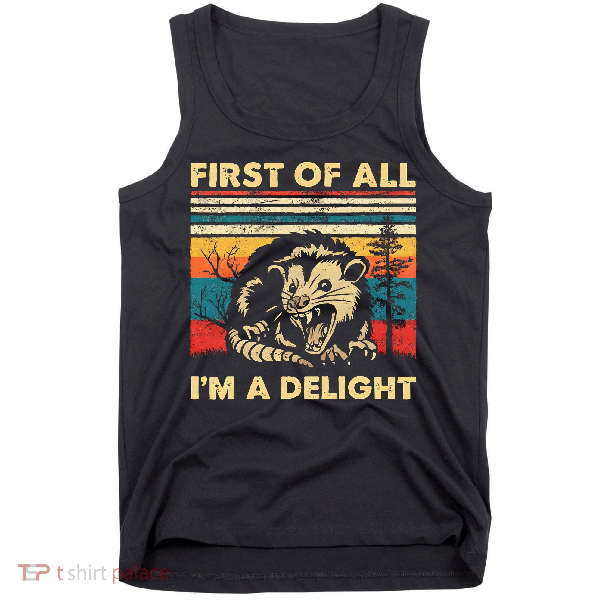 First Of All IM A Delight Sarcastic Angry Opossum Possum Tank Top