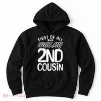 First Of All She Was My 2nd Cousin Funny Joke Hoodie thumb 0