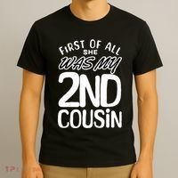 First Of All She Was My 2nd Cousin Funny Joke T-Shirt thumb 3