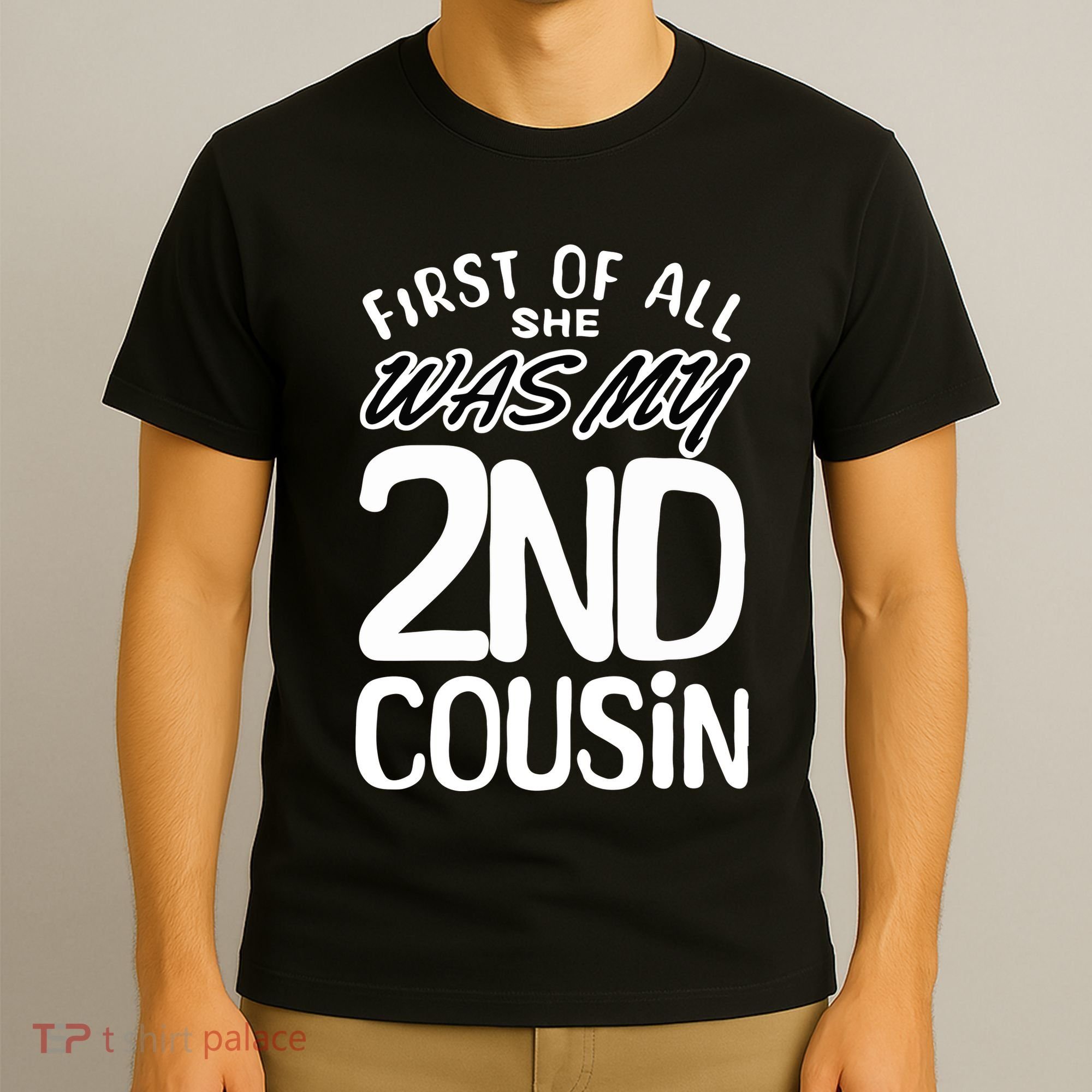 First Of All She Was My 2nd Cousin Funny Joke T-Shirt