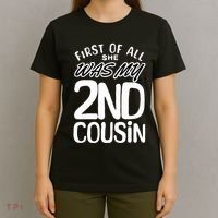 First Of All She Was My 2nd Cousin Funny Joke T-Shirt thumb 4