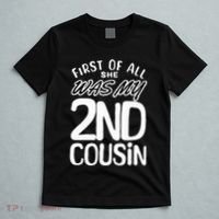 First Of All She Was My 2nd Cousin Funny Joke T-Shirt thumb 5