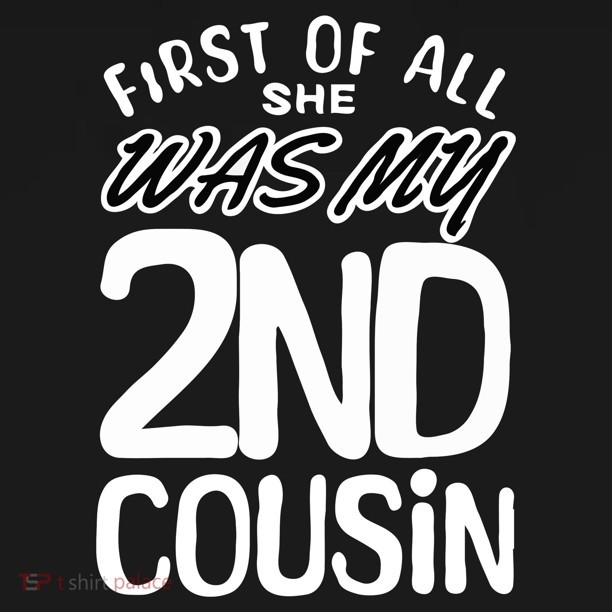 First Of All She Was My 2nd Cousin Funny Joke T-Shirt