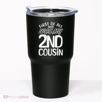 First Of All She Was My 2nd Cousin Funny Joke Tumbler thumb 0