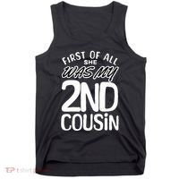 First Of All She Was My 2nd Cousin Funny Joke Tank Top thumb 0