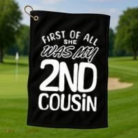 First Of All She Was My 2nd Cousin Funny Joke Golf Towel thumb 1