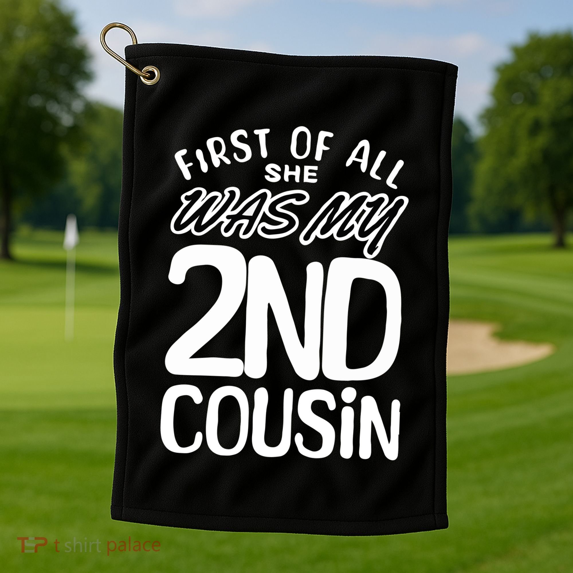First Of All She Was My 2nd Cousin Funny Joke Golf Towel