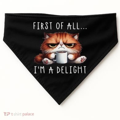 First Of All I'm A Delight Sarcastic Coffee Grumpy Funny Cat USA-Made Doggie Bandana