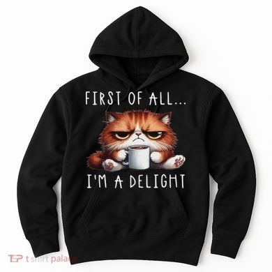 First Of All I'm A Delight Sarcastic Coffee Grumpy Funny Cat Hoodie