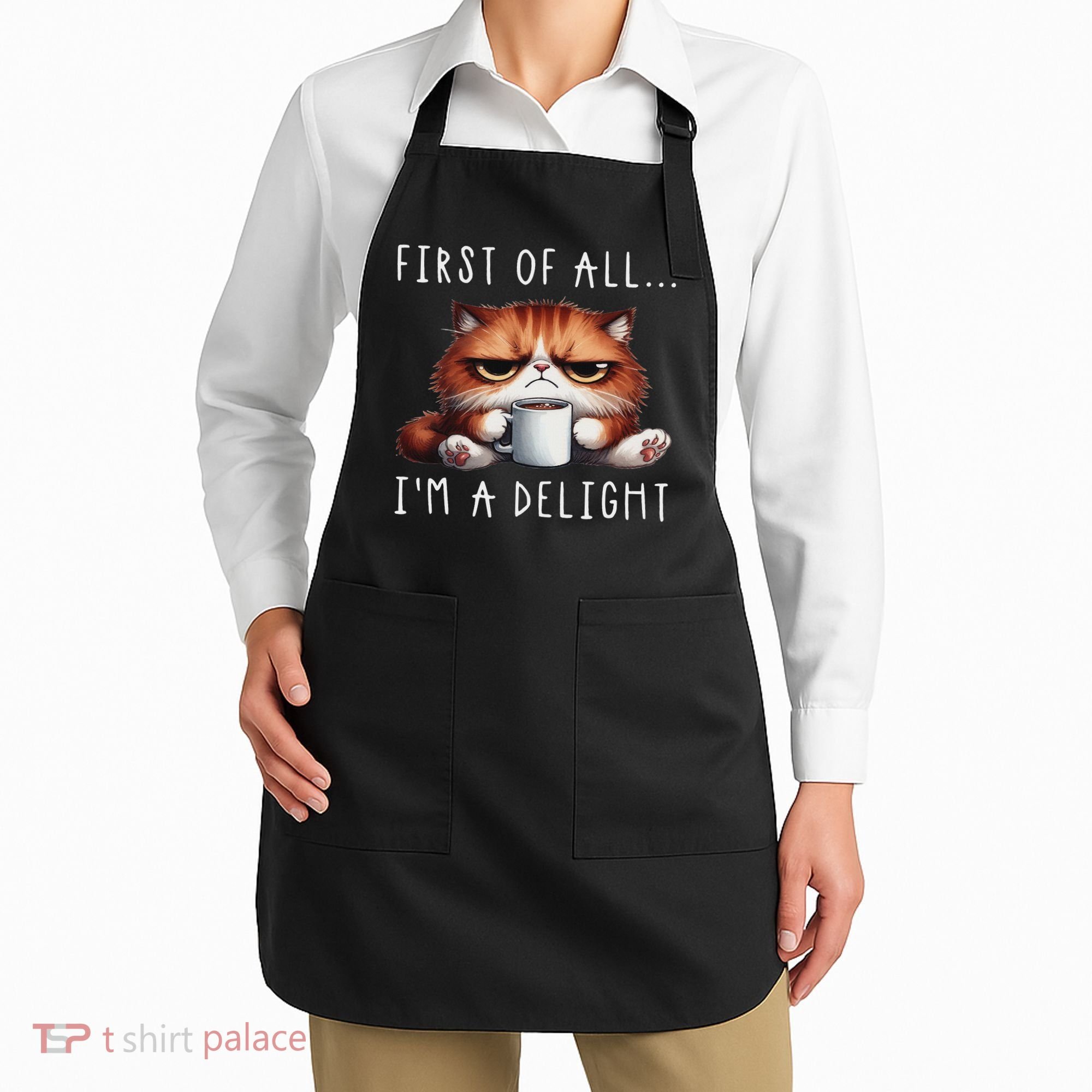 First Of All I'm A Delight Sarcastic Coffee Grumpy Funny Cat Apron