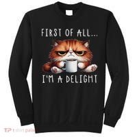 First Of All I'm A Delight Sarcastic Coffee Grumpy Funny Cat Sweatshirt thumb 0