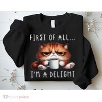 First Of All I'm A Delight Sarcastic Coffee Grumpy Funny Cat Sweatshirt thumb 2