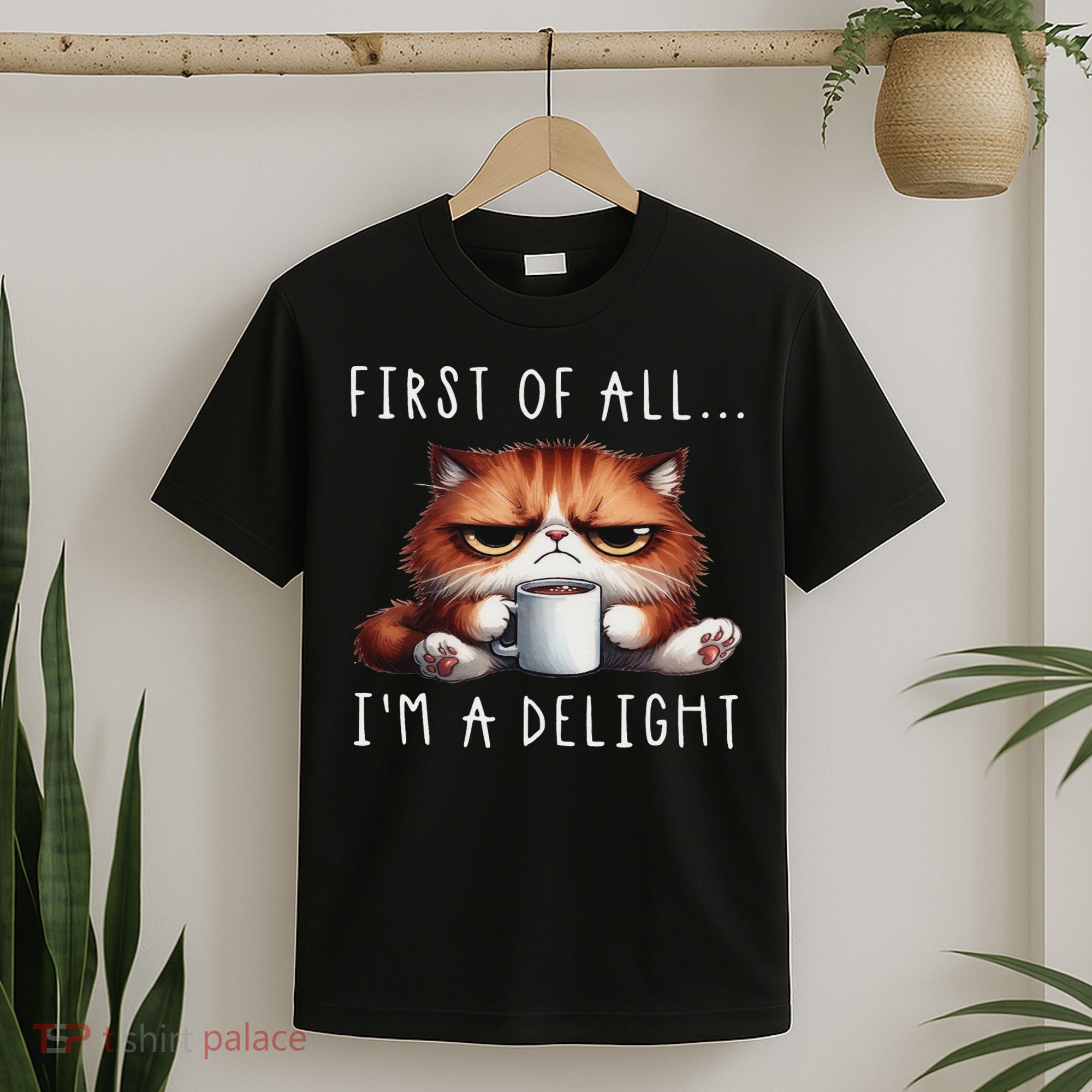 First Of All I'm A Delight Sarcastic Coffee Grumpy Funny Cat T-Shirt