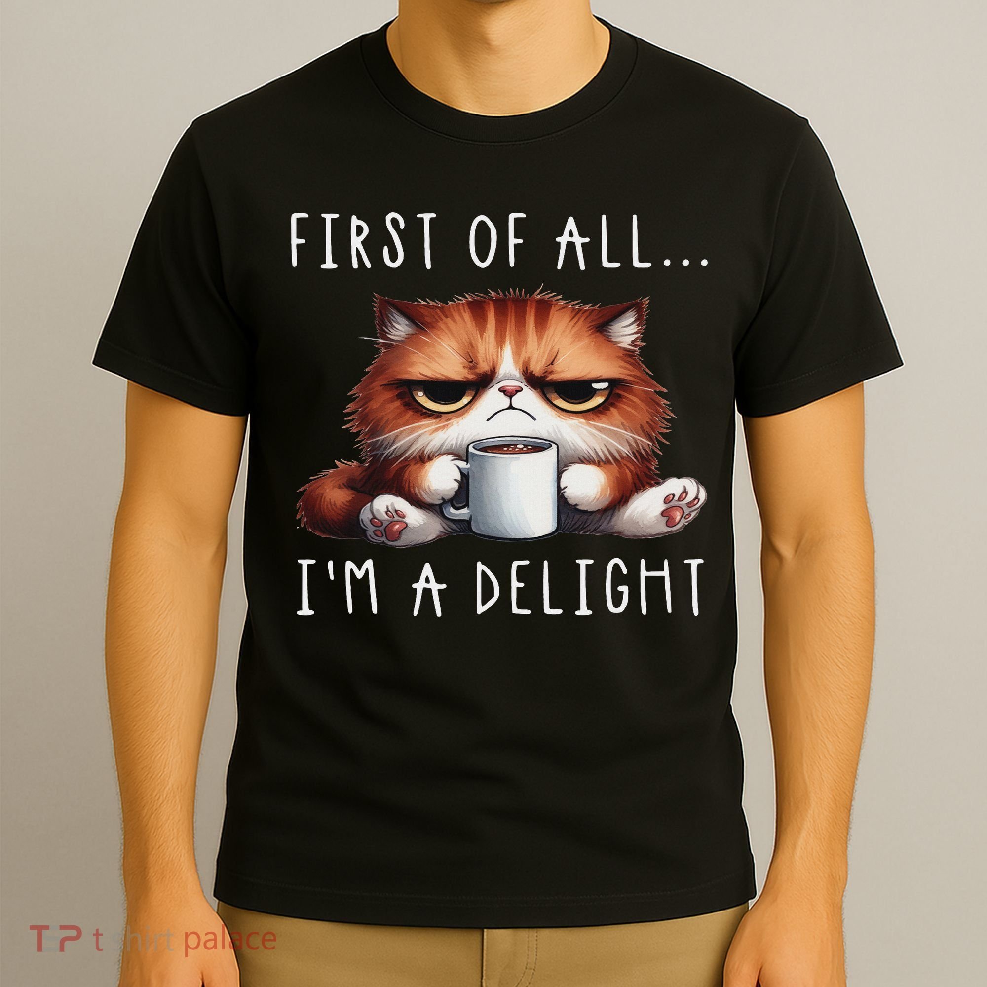 First Of All I'm A Delight Sarcastic Coffee Grumpy Funny Cat T-Shirt
