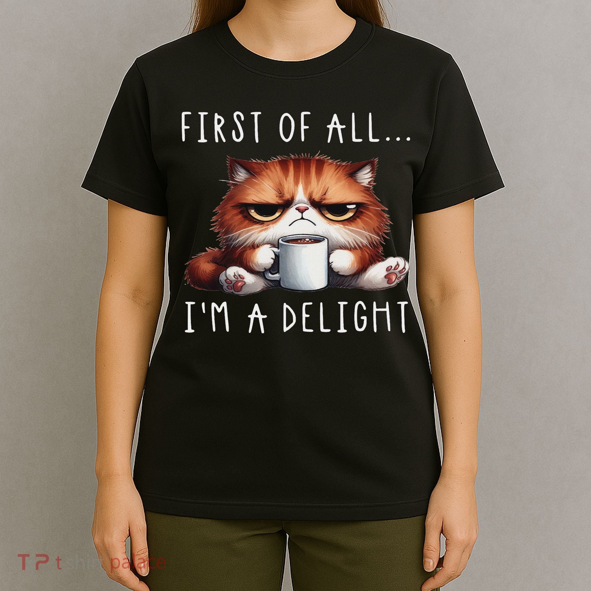 First Of All I'm A Delight Sarcastic Coffee Grumpy Funny Cat T-Shirt