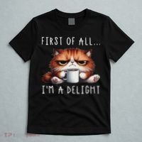 First Of All I'm A Delight Sarcastic Coffee Grumpy Funny Cat T-Shirt thumb 5