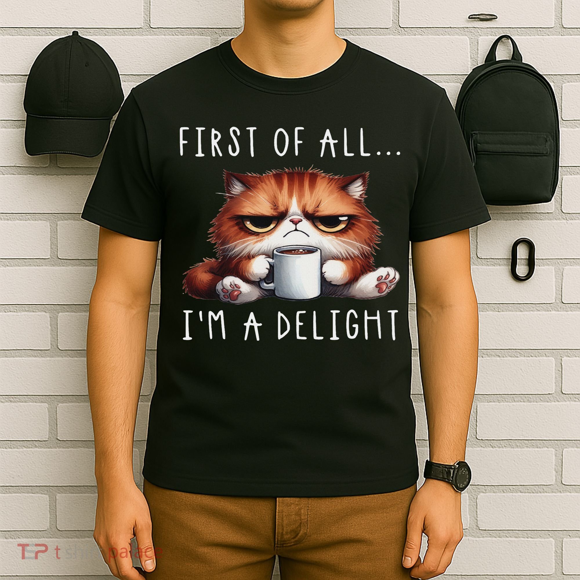 First Of All I'm A Delight Sarcastic Coffee Grumpy Funny Cat T-Shirt