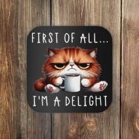 First Of All I'm A Delight Sarcastic Coffee Grumpy Funny Cat Coaster thumb 0