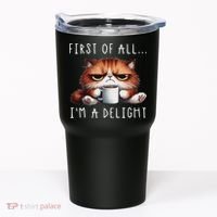 First Of All I'm A Delight Sarcastic Coffee Grumpy Funny Cat Tumbler thumb 0