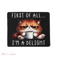 First Of All I'm A Delight Sarcastic Coffee Grumpy Funny Cat Mousepad thumb 0