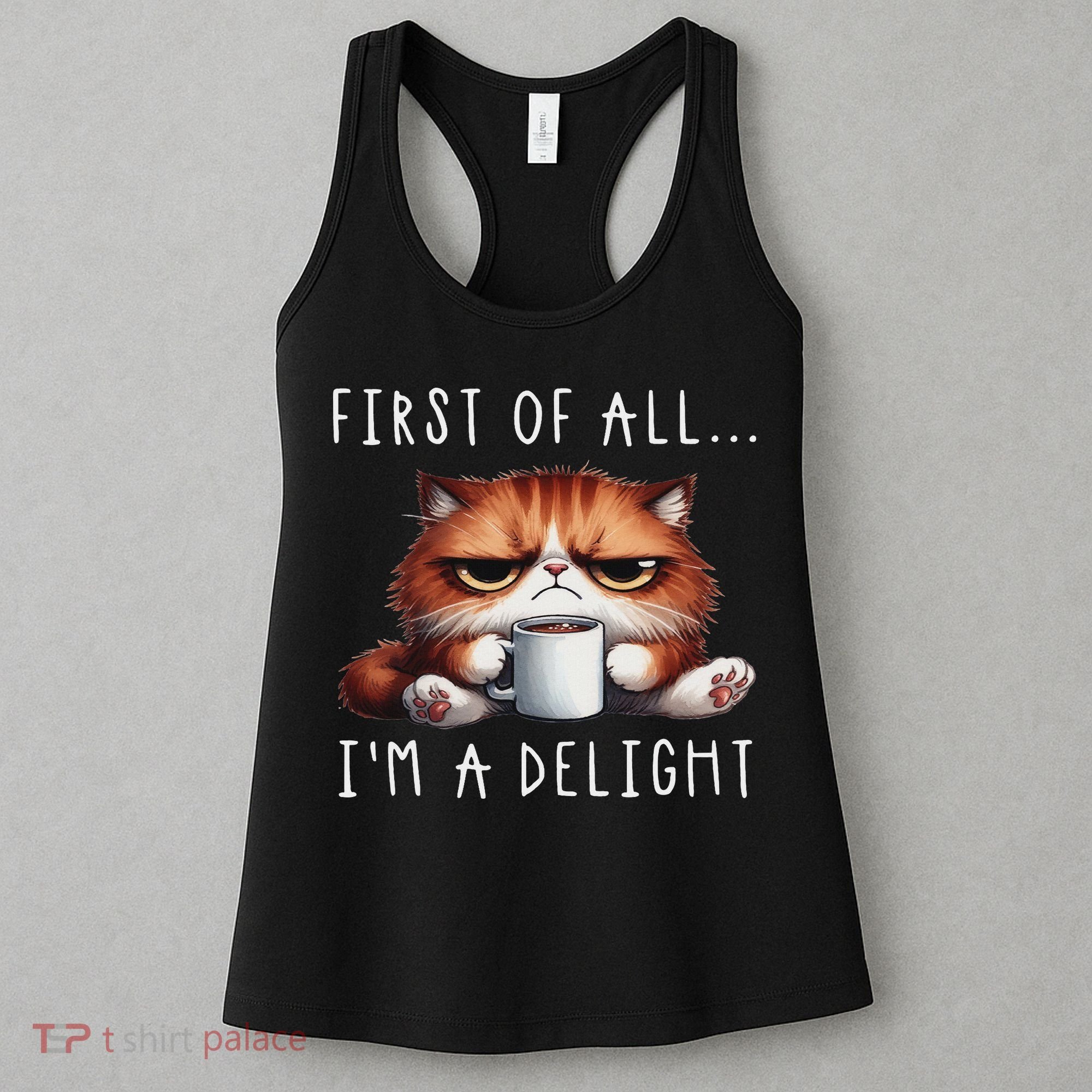 First Of All I'm A Delight Sarcastic Coffee Grumpy Funny Cat Women's Tank Top