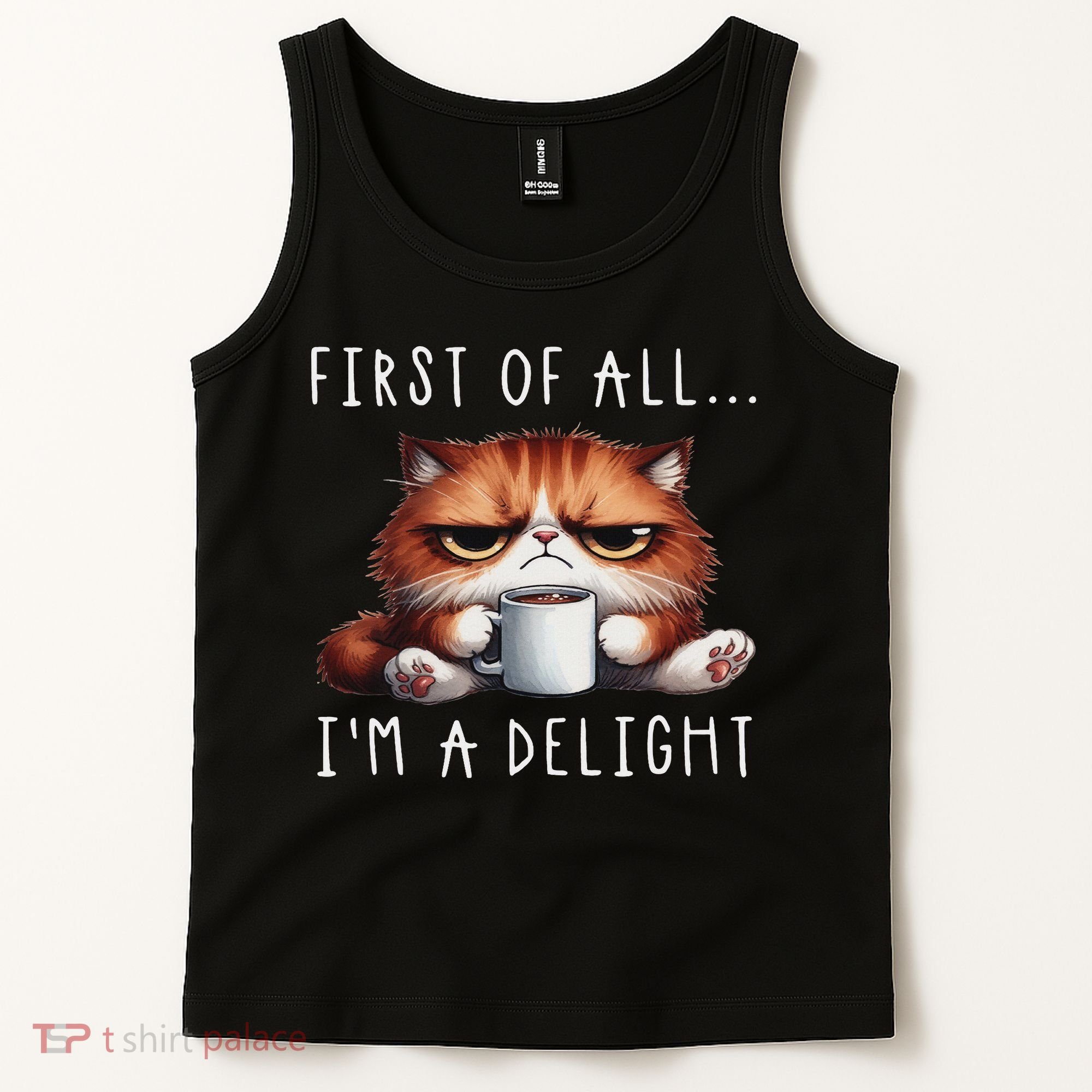 First Of All I'm A Delight Sarcastic Coffee Grumpy Funny Cat Tank Top