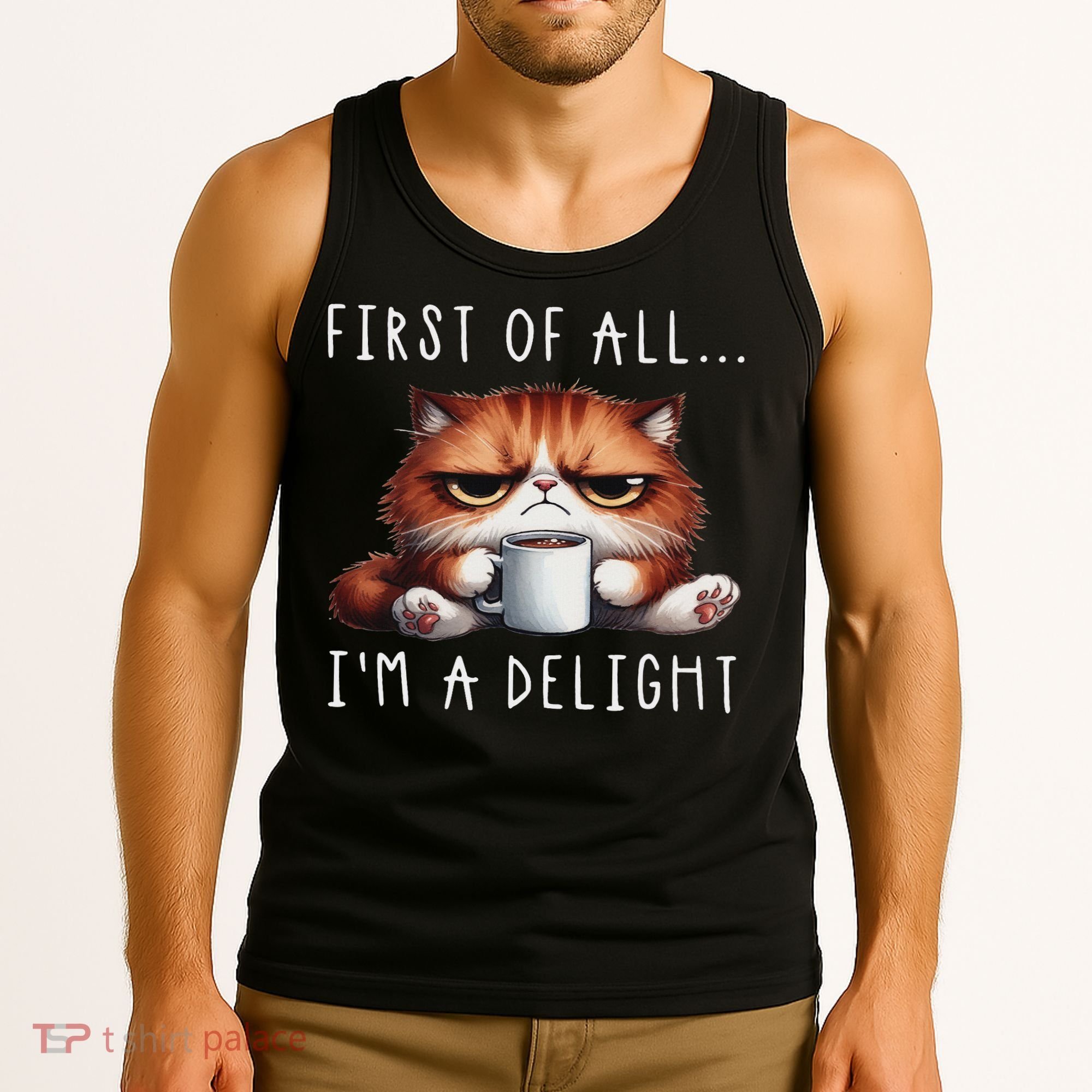 First Of All I'm A Delight Sarcastic Coffee Grumpy Funny Cat Tank Top