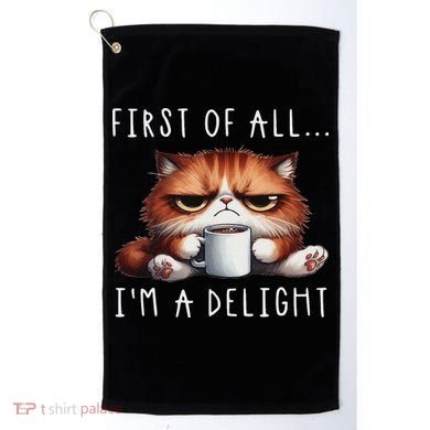 First Of All I'm A Delight Sarcastic Coffee Grumpy Funny Cat Golf Towel