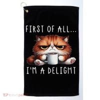 First Of All I'm A Delight Sarcastic Coffee Grumpy Funny Cat Golf Towel thumb 0