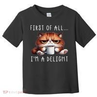 First Of All I'm A Delight Sarcastic Coffee Grumpy Funny Cat Toddler T-Shirt thumb 0
