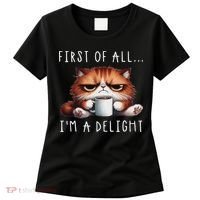First Of All I'm A Delight Sarcastic Coffee Grumpy Funny Cat Women's T-Shirt thumb 0