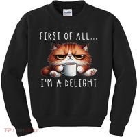 First Of All I'm A Delight Sarcastic Coffee Grumpy Funny Cat Kids Sweatshirt thumb 0