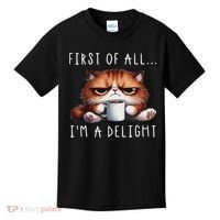 First Of All I'm A Delight Sarcastic Coffee Grumpy Funny Cat Kids T-Shirt thumb 0