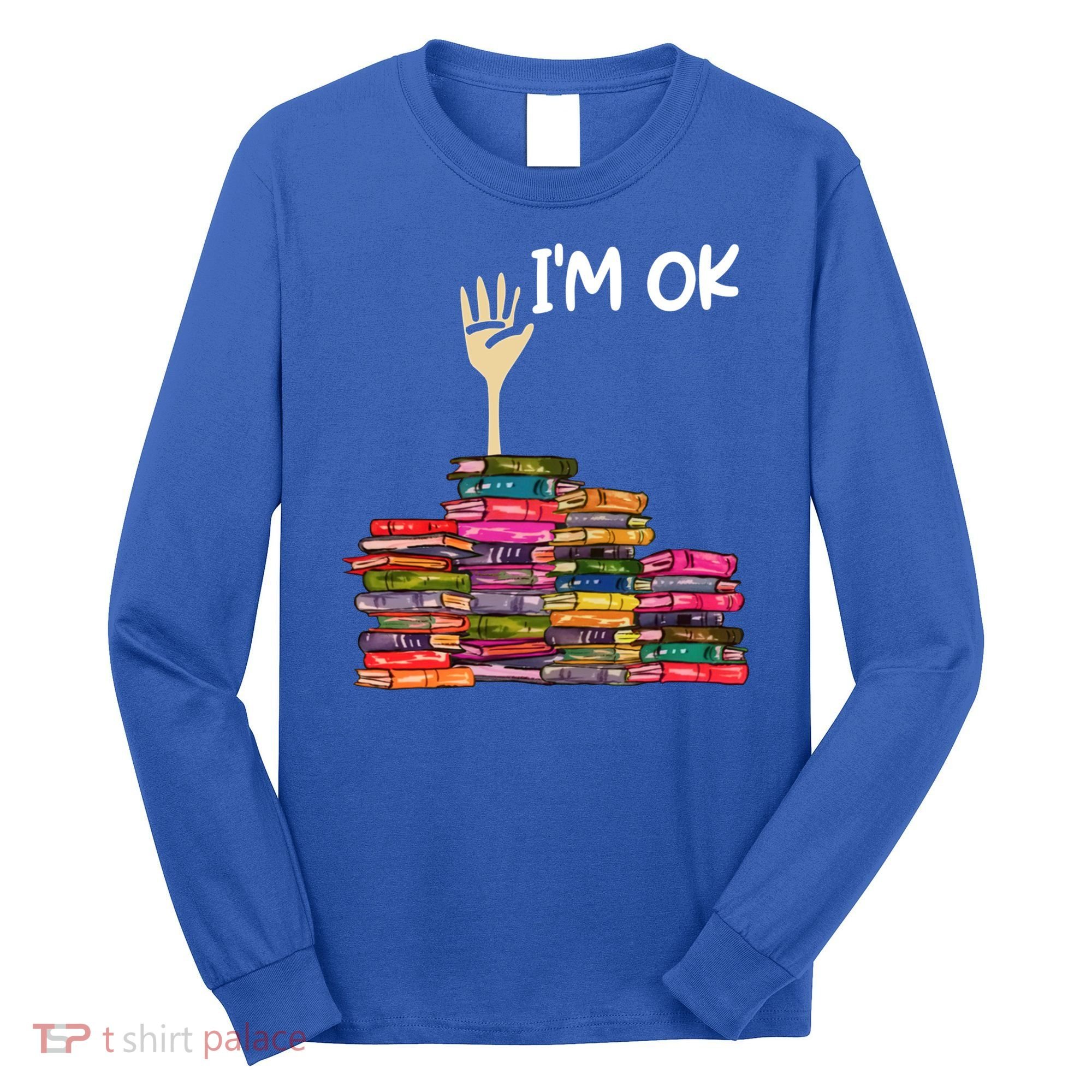 Full Of Books I'm Ok Gift Long Sleeve Shirt