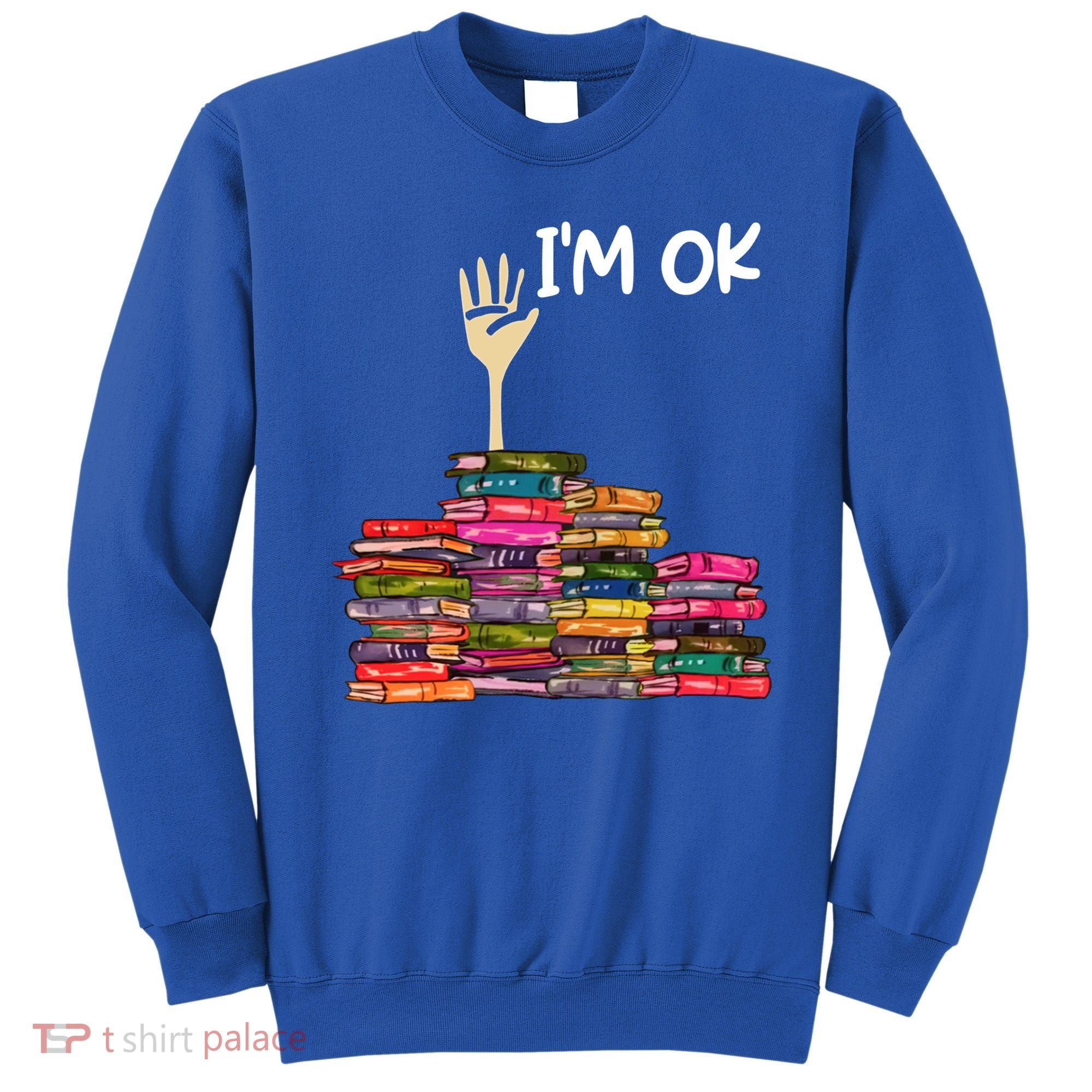 Full Of Books I'm Ok Gift Sweatshirt