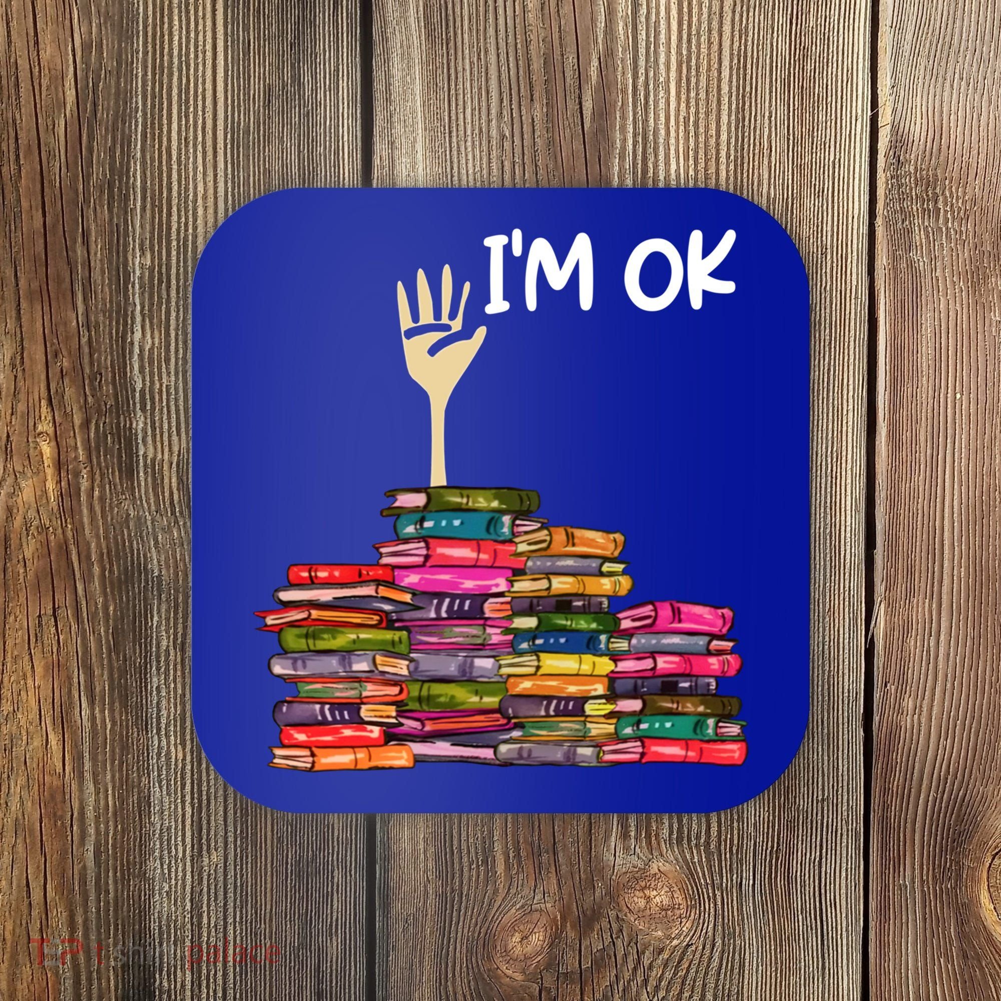 Full Of Books I'm Ok Gift Coaster