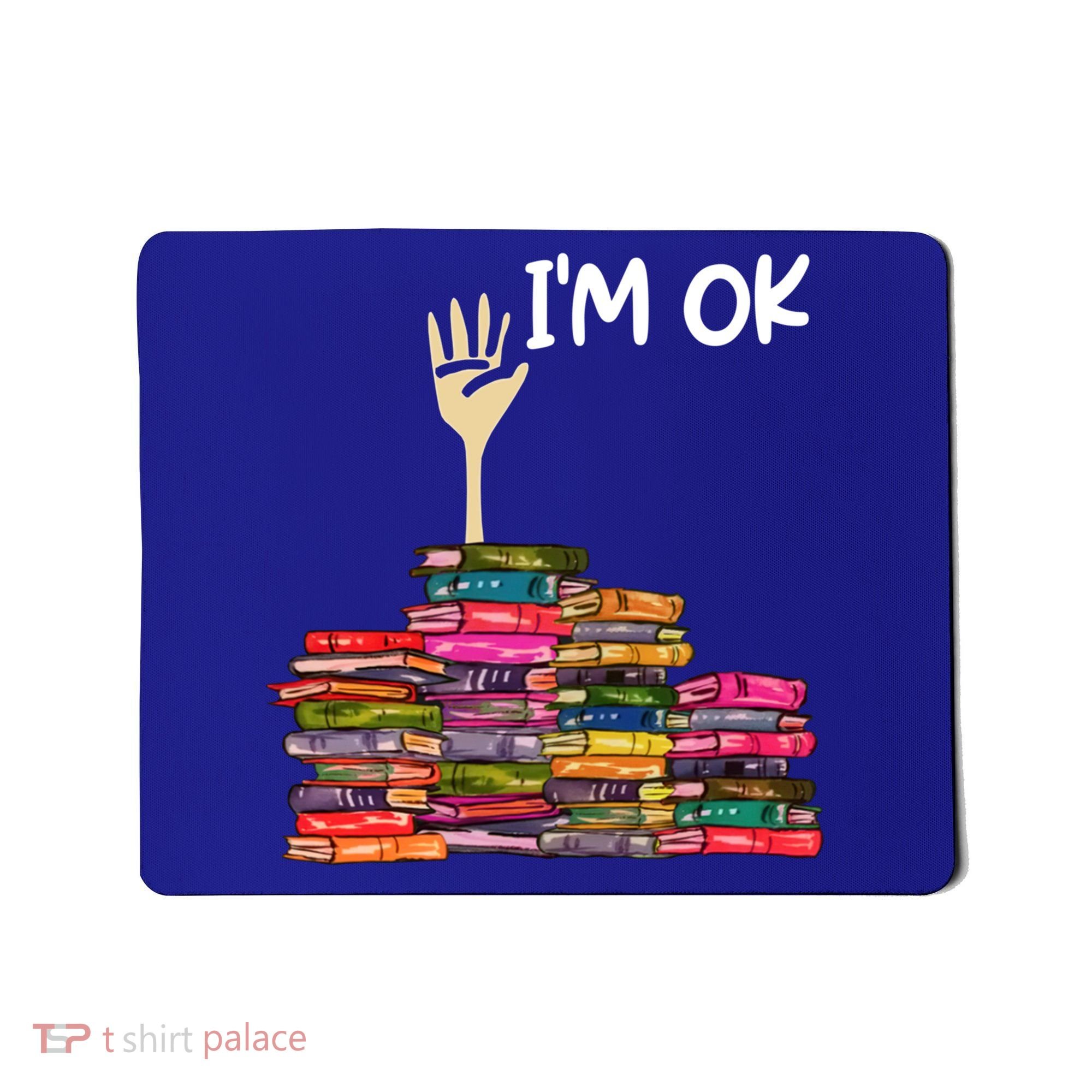 Full Of Books I'm Ok Gift Mousepad