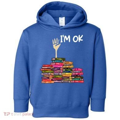 Full Of Books I'm Ok Gift Toddler Hoodie