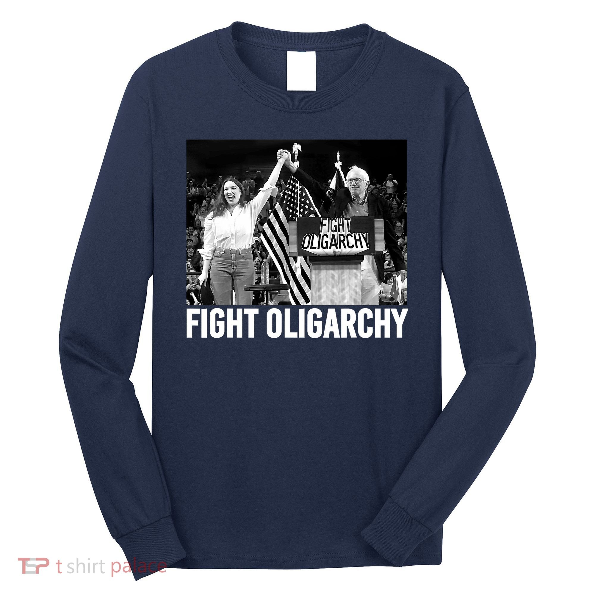 Fight Oligarchy Bernie Sanders And AOC Freedom US Anti Trump  Long Sleeve Shirt